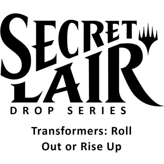 Secret Lair Transformers: Roll Out or Rise Up